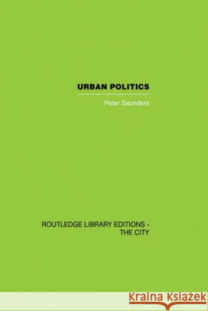 Urban Politics: A Sociological Interpretation Saunders, Peter 9780415851879 Routledge