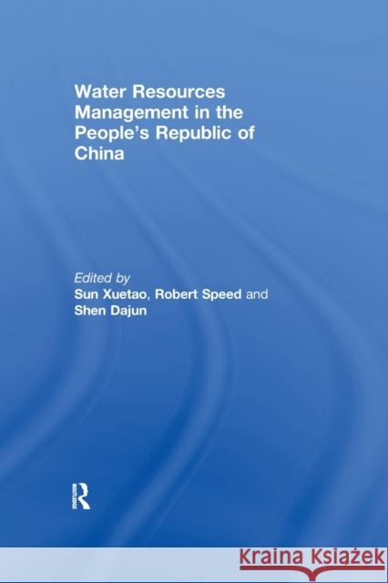 Water Resources Management in the People's Republic of China Xuetao Sun Robert Speed Dajun Shen 9780415852036 Routledge