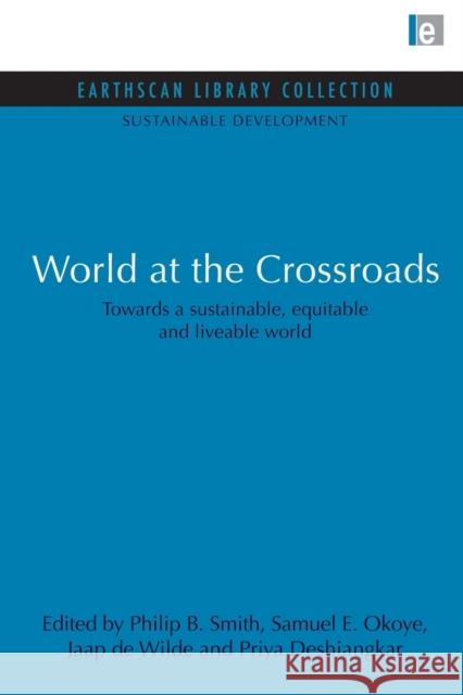 World at the Crossroads: Towards a Sustainable, Equitable and Liveable World Smith, Philip B. 9780415852180 Routledge