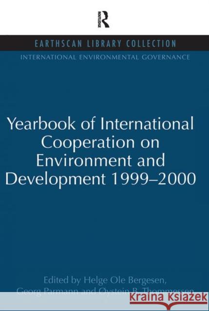 Yearbook of International Cooperation on Environment and Development 1999-2000 Helge OLE Bergesen Georg Parmann Oystein B. Thommessen 9780415852203 Routledge