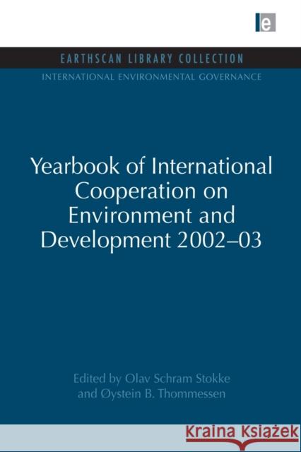 Yearbook of International Cooperation on Environment and Development 2002-03 Olav Schram Stokke Oystein B. Thommessen 9780415852227