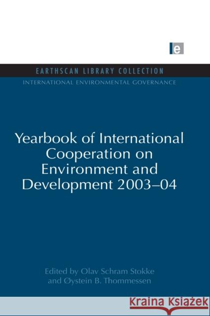 Yearbook of International Cooperation on Environment and Development 2003-04 Olav Schram Stokke Oystein B. Thommessen 9780415852234