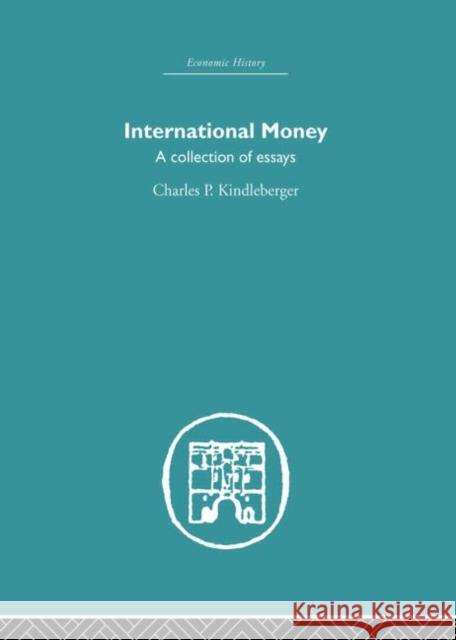 International Money: A Collection of Essays Kindlerberger, Charles P. 9780415852265 Routledge