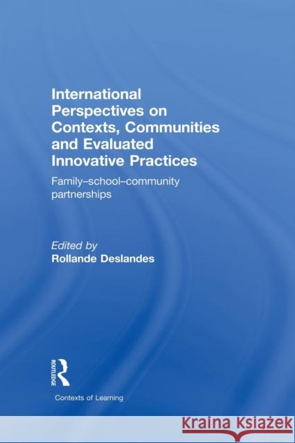 International Perspectives on Contexts, Communities and Evaluated Innovative Practices: Family-School-Community Partnerships Deslandes, Rollande 9780415852272 Routledge