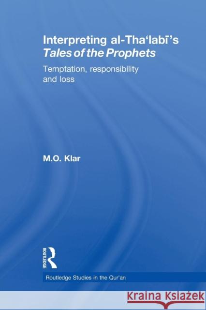 Interpreting Al-Tha'labi's Tales of the Prophets: Temptation, Responsibility and Loss Klar, Marianna 9780415852296 Routledge