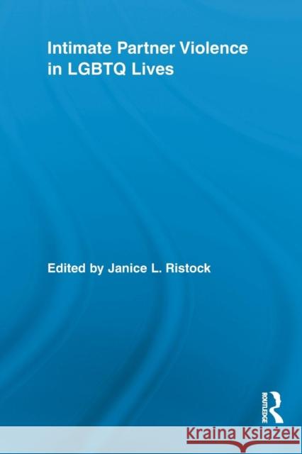 Intimate Partner Violence in LGBTQ Lives Janice L. Ristock 9780415852302 Routledge