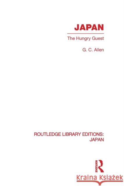 Japan: The Hungry Guest Allen, G. 9780415852357 Routledge