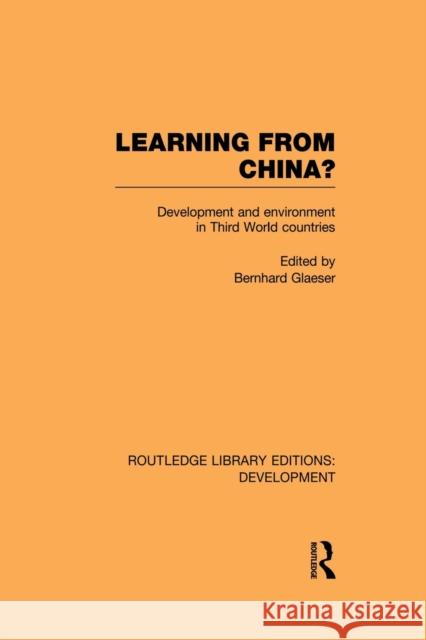 Learning From China?: Development and Environment in Third World Countries Glaeser, Bernhard 9780415852463 Routledge