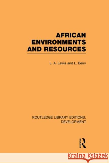 African Environments and Resources L. A. Lewis L. Berry 9780415852548 Routledge