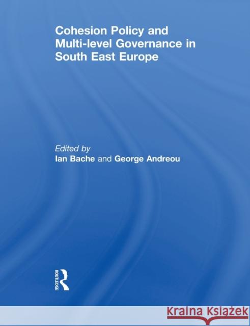 Cohesion Policy and Multi-level Governance in South East Europe Ian Bache George Andreou 9780415852845 Routledge