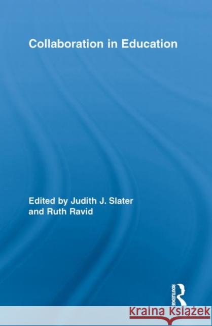 Collaboration in Education Judith J. Slater Ruth Ravid 9780415852852