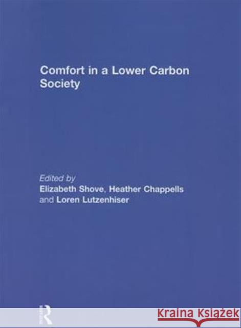 Comfort in a Lower Carbon Society Elizabeth Shove Heather Chappells Loren Lutzenhiser 9780415852869