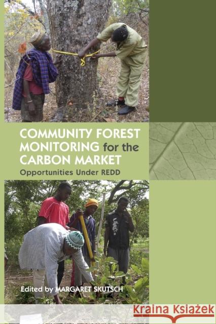 Community Forest Monitoring for the Carbon Market: Opportunities Under Redd Skutsch, Margaret 9780415852890 Routledge
