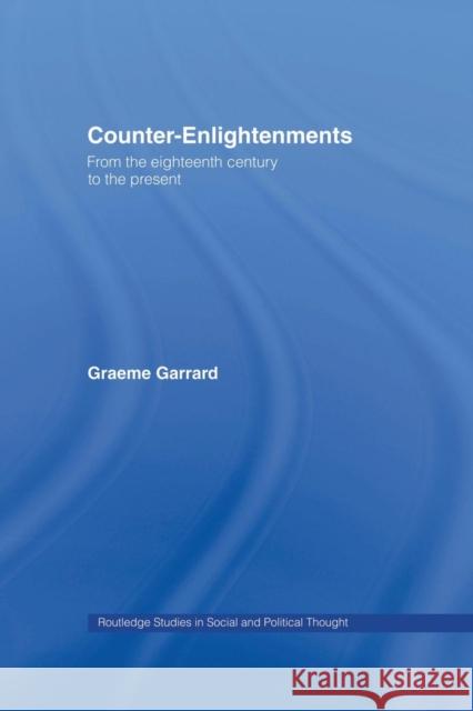 Counter-Enlightenments: From the Eighteenth Century to the Present Garrard, Graeme 9780415852968