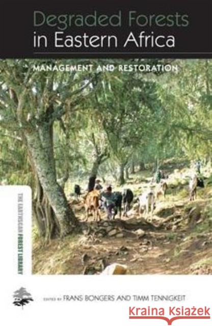 Degraded Forests in Eastern Africa: Management and Restoration Bongers, Frans 9780415853040 Routledge