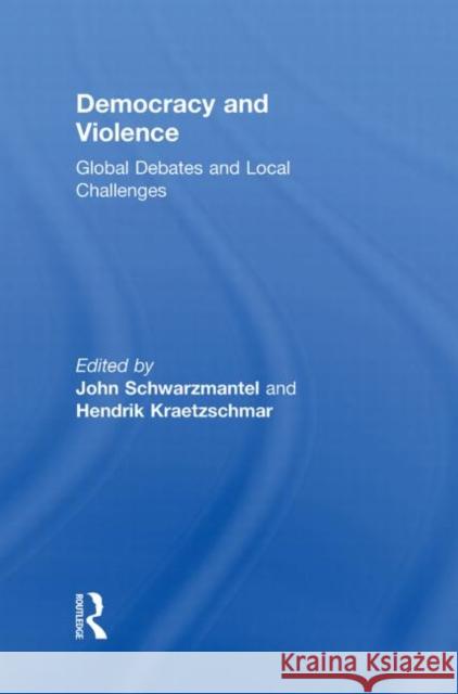 Democracy and Violence: Global Debates and Local Challenges Schwarzmantel, John 9780415853057 Routledge