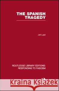 The Spanish Tragedy (Rle Responding to Fascism) Last, Jef 9780415853064 Routledge