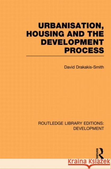 Urbanisation, Housing and the Development Process David Drakakis-Smith 9780415853286