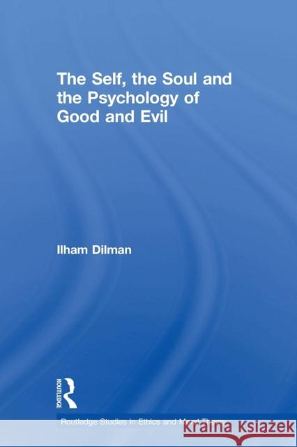 The Self, the Soul and the Psychology of Good and Evil Ilham Dilman   9780415853453