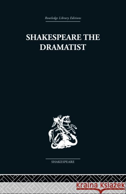 Shakespeare the Dramatist: And other papers Ellis-Fermor, Una 9780415853477