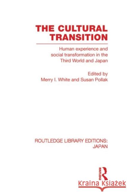 The Cultural Transition: Human Experience and Social Transformation in the Third World and Japan White, Merry I. 9780415853620