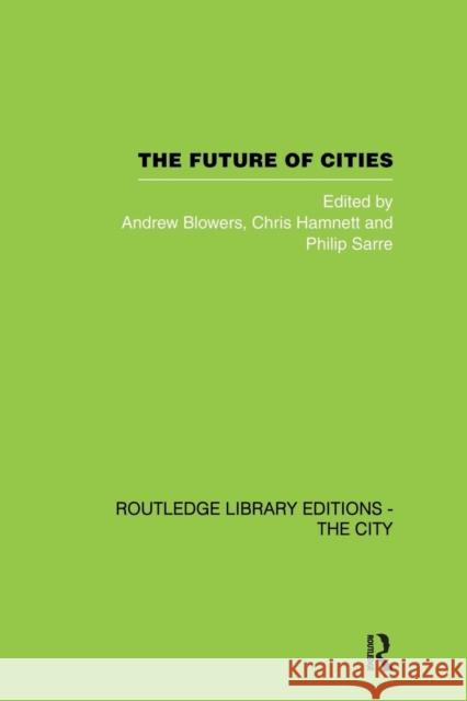 The Future of Cities Andrew Blowers Chris Hamnett Philip Sarre 9780415853699 Routledge
