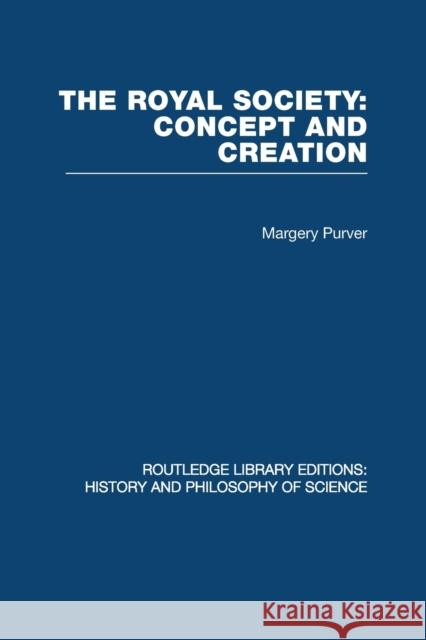 The Royal Society: Concept and Creation Margery Purver 9780415853835 Routledge