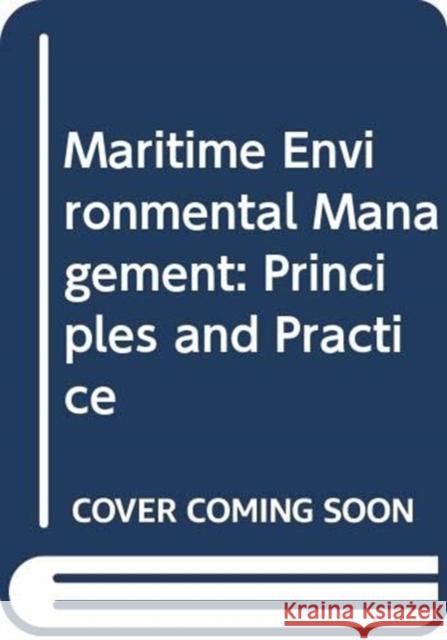 Maritime Environmental Management: Principles and Practice Anthony W. Gallagher, Anthony James Morris 9780415853859