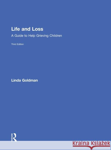 Life and Loss: A Guide to Help Grieving Children Goldman, Linda 9780415853897