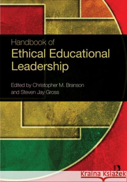 Handbook of Ethical Educational Leadership Christopher M. Branson Steven Jay Gross 9780415853910 Routledge