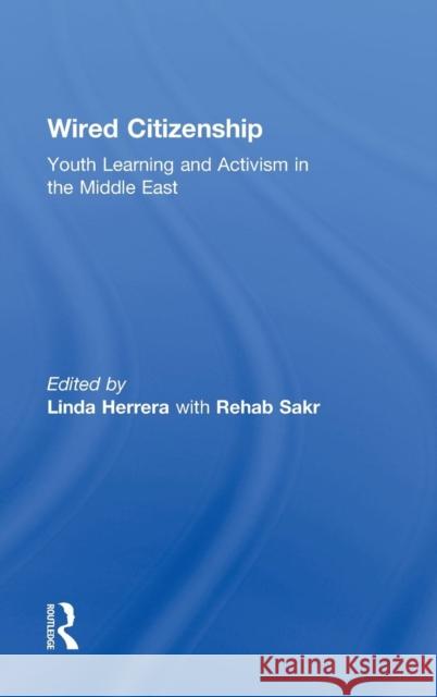 Wired Citizenship: Youth Learning and Activism in the Middle East Herrera, Linda 9780415853934 Routledge