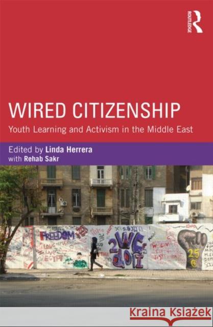 Wired Citizenship: Youth Learning and Activism in the Middle East Herrera, Linda 9780415853941 Routledge