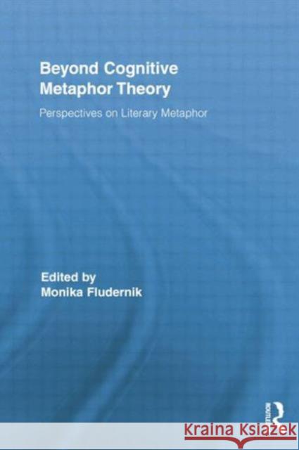 Beyond Cognitive Metaphor Theory: Perspectives on Literary Metaphor Fludernik, Monika 9780415854122