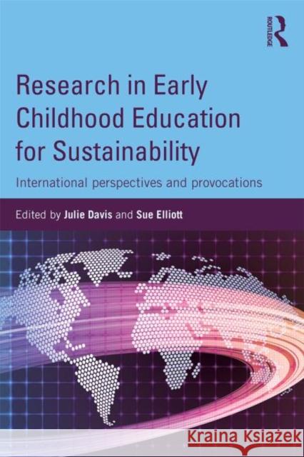 Research in Early Childhood Education for Sustainability: International Perspectives and Provocations Davis, Julie 9780415854498