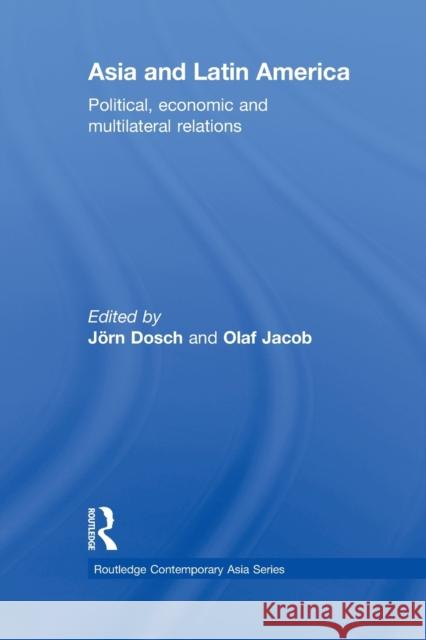 Asia and Latin America: Political, Economic and Multilateral Relations Dosch, Jörn 9780415854665