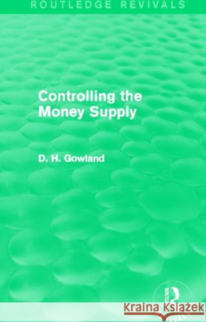 Controlling the Money Supply David H. Gowland 9780415854856