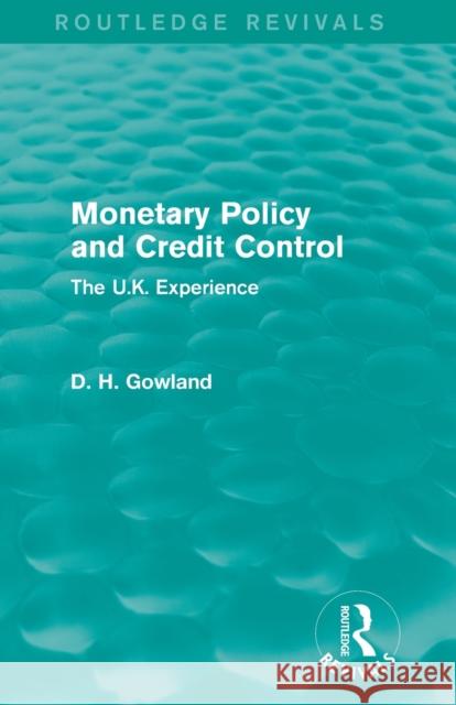 Monetary Policy and Credit Control (Routledge Revivals): The UK Experience Gowland, David 9780415854887