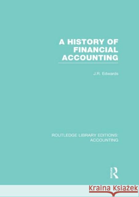 A History of Financial Accounting J. R. Edwards 9780415854900 Routledge