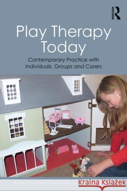 Play Therapy Today: Contemporary Practice with Individuals, Groups and Carers Prendiville, Eileen 9780415855068 Taylor & Francis Ltd