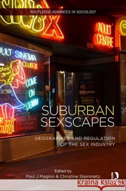 (Sub)Urban Sexscapes: Geographies and Regulation of the Sex Industry Steinmetz, Christine 9780415855280 Routledge