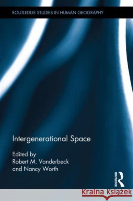 Intergenerational Space Robert Vanderbeck Nancy Worth 9780415855310