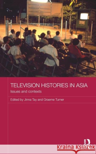 Television Histories in Asia: Issues and Contexts Jinna Tay Koichi Iwabuchi Graeme Turner 9780415855365 Routledge