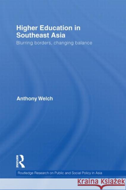 Higher Education in Southeast Asia: Blurring Borders, Changing Balance Welch, Anthony 9780415855440