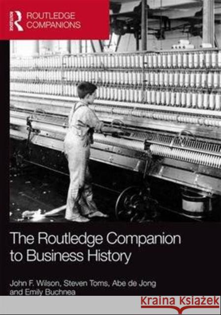 The Routledge Companion to Business History Abe D Steven Toms John Wilson 9780415855563
