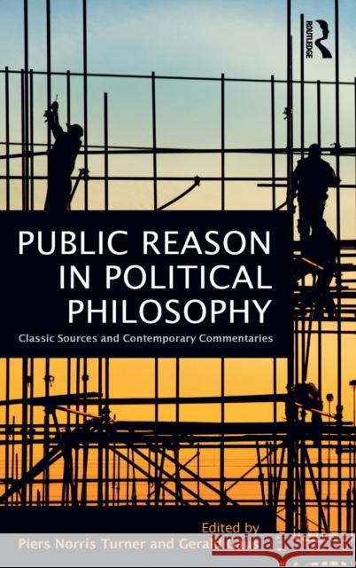 Public Reason in Political Philosophy: Classic Sources and Contemporary Commentaries Piers Norris Turner Gaus F. Gerald 9780415855594