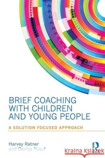 Brief Coaching with Children and Young People: A Solution Focused Approach Ratner, Harvey 9780415855891