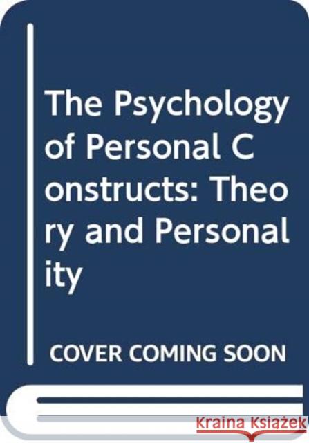 The Psychology of Personal Constructs: Volume 1. Theory and Personality Kelly, George 9780415855907 Taylor and Francis