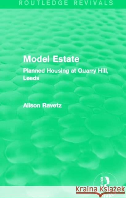 Model Estate : Planned Housing at Quarry Hill, Leeds Alison Ravetz 9780415855921 Routledge