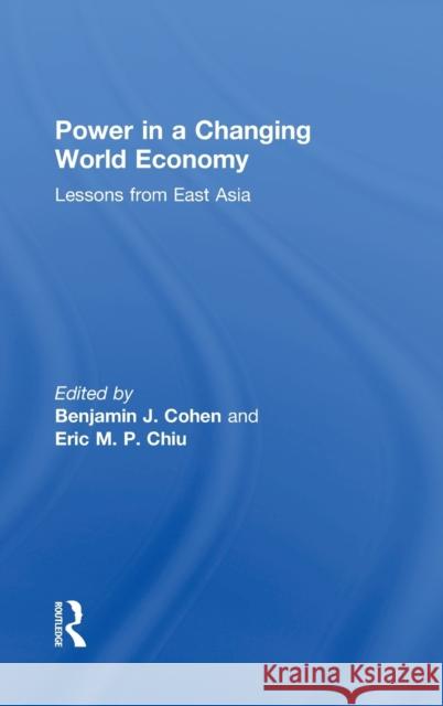 Power in a Changing World Economy: Lessons from East Asia Cohen, Benjamin J. 9780415856140 Routledge