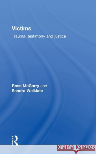 Victims: Trauma, Testimony and Justice McGarry, Ross 9780415856331 Routledge